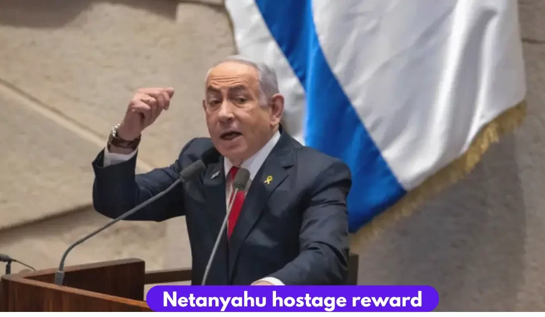 Netanyahu Offers $5M Reward for Hostage Release in Gaza