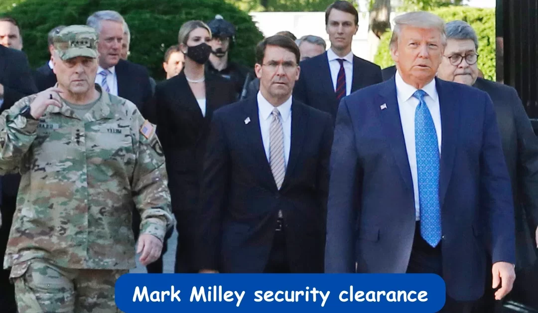 Trump’s Pentagon Removes Mark Milley’s Security Clearance