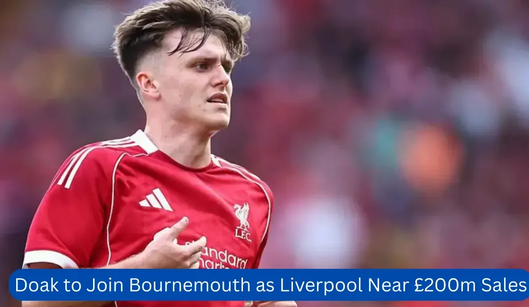 Doak-to-Join-Bournemouth-as-Liverpool-Near-£200m-Sales