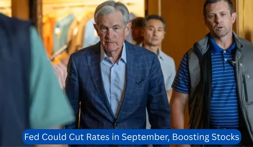 Fed-Could-Cut-Rates-in-September-Boosting-Stocks
