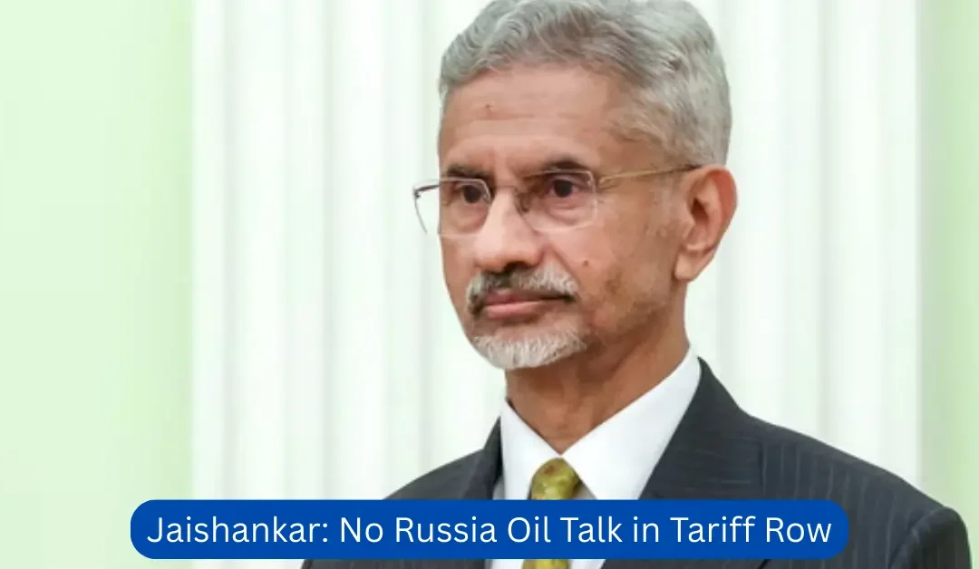 Jaishankar: No Russia Oil Talk in Tariff Row