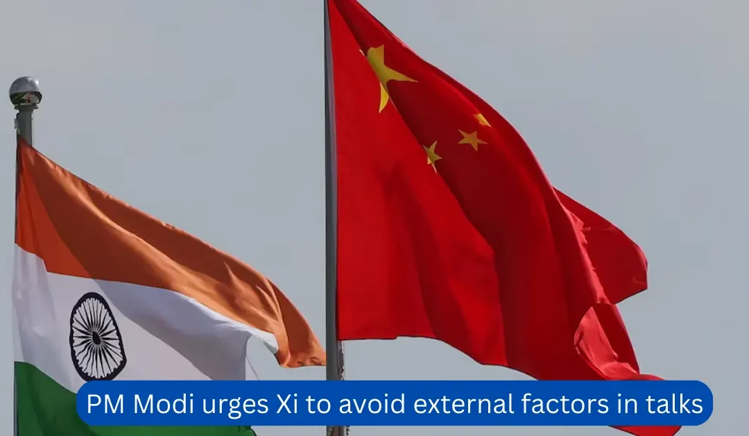 Modi urges Xi to avoid external factors in talks