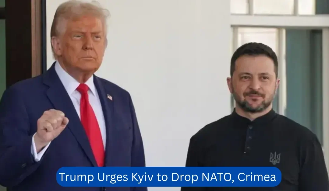 Trump Tells Kyiv to Drop NATO, Crimea Before Meeting
