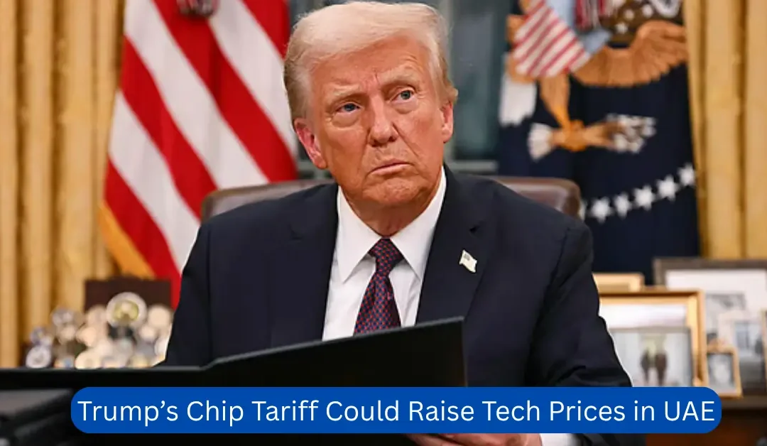 Trump’s-Chip-Tariff-Could-Raise-Tech-Prices-in-UAE