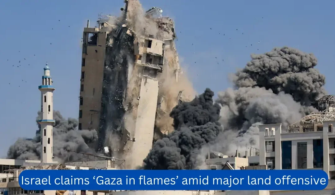 Israel-claims-Gaza-in-flames-amid-major-land-offensive
