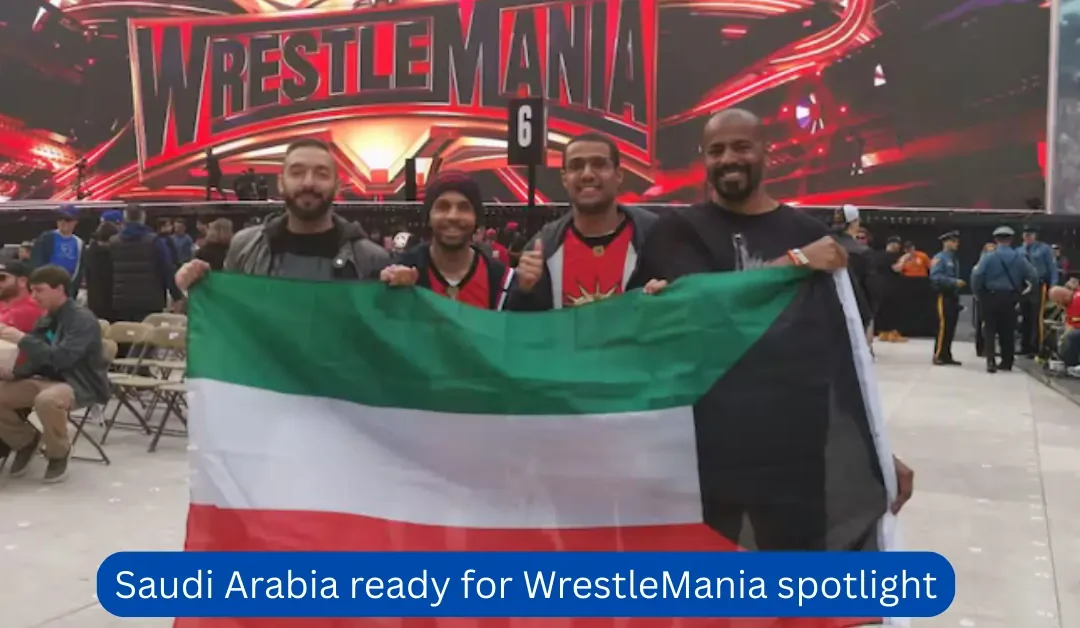 Saudi-Arabia-ready-for-WrestleMania-spotlight