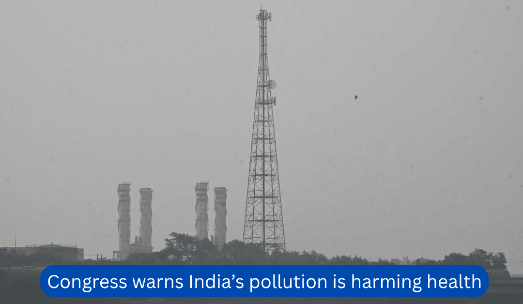 Congress warns India’s pollution is harming health