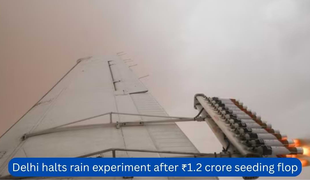 Delhi halts rain experiment after ₹1.2 crore seeding flop