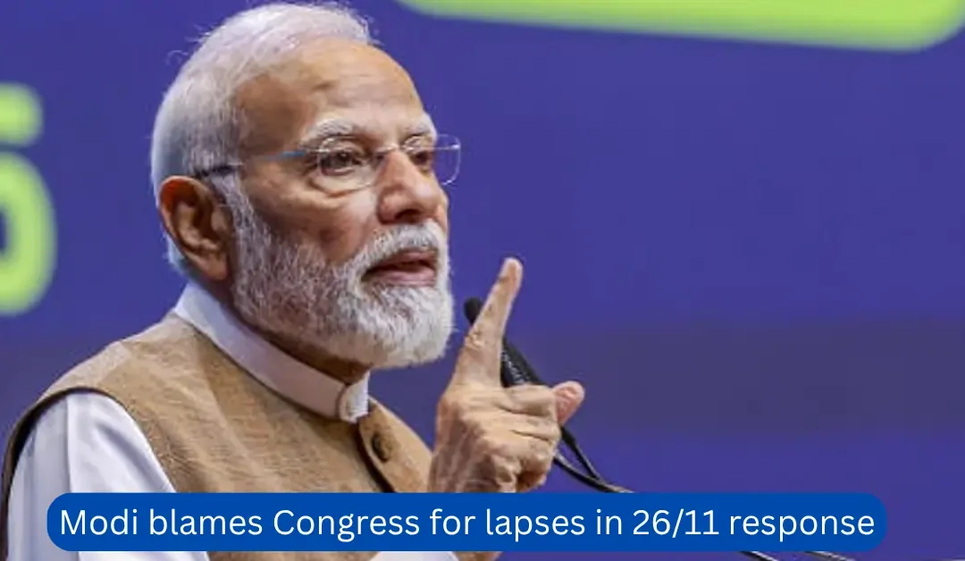 Modi blames Congress for lapses in 26/11 response