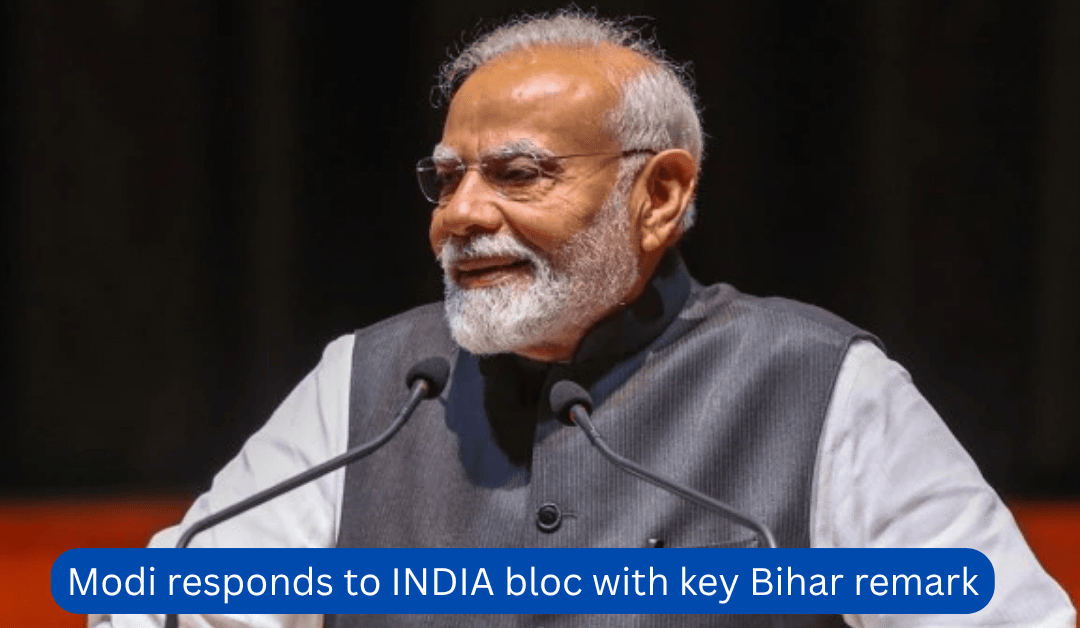 Modi responds to INDIA bloc with key Bihar remark