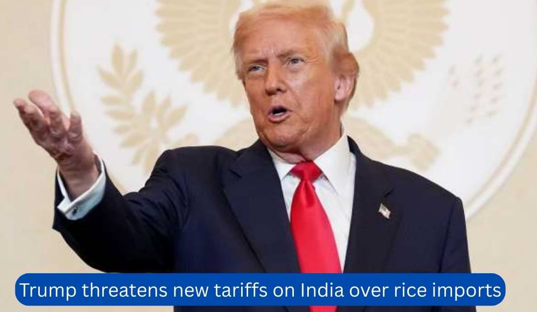 Trump-threatens-new-tariffs-on-India-over-rice-imports