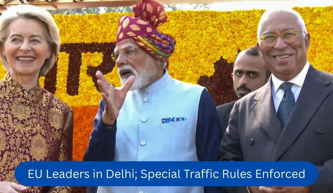 EU-Leaders-in-Delhi;-Special-Traffic-Rules-Enforced