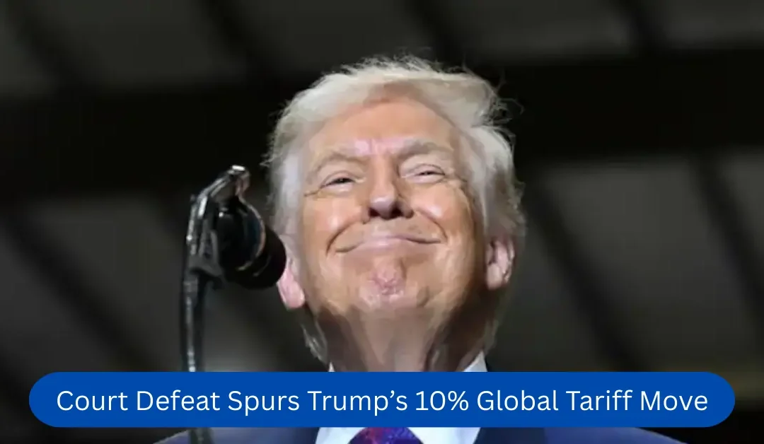 Court Defeat Spurs Trump’s 10% Global Tariff Move