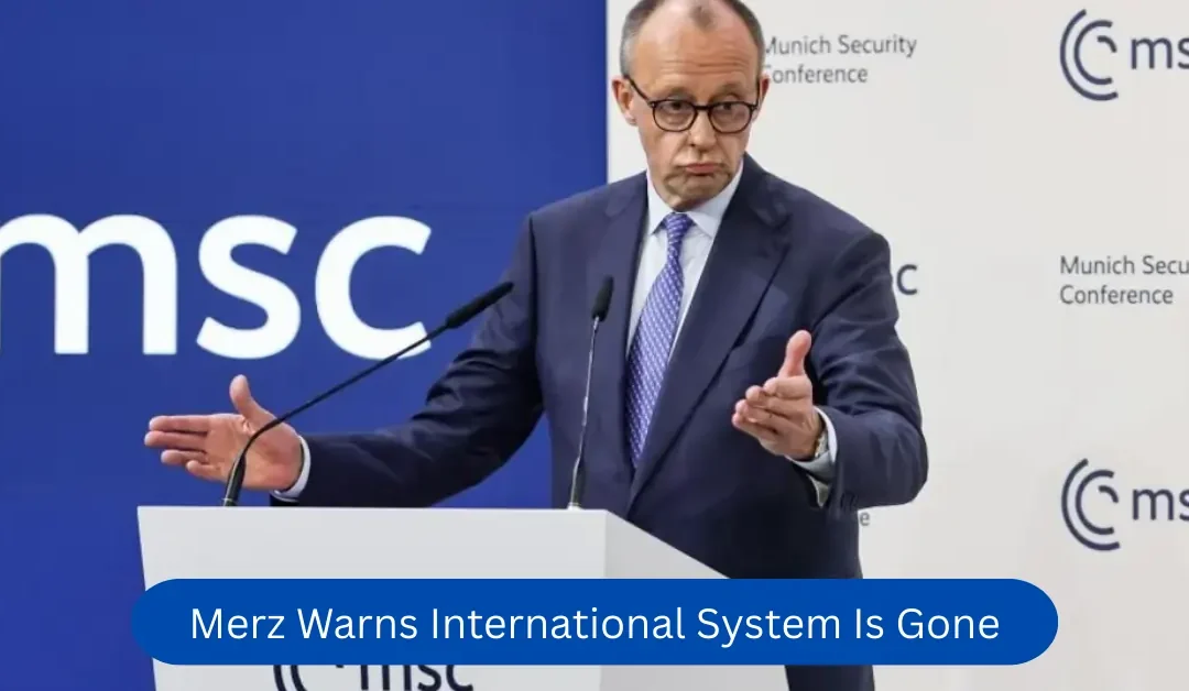 Merz Warns International System Is Gone