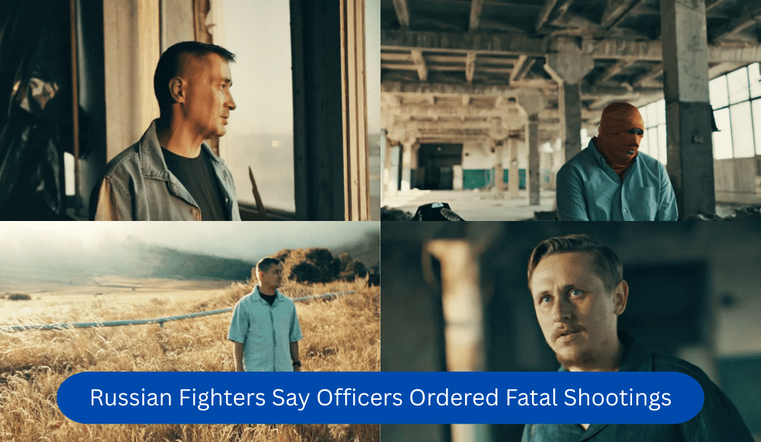 Russian Fighters Say Officers Ordered Fatal Shootings