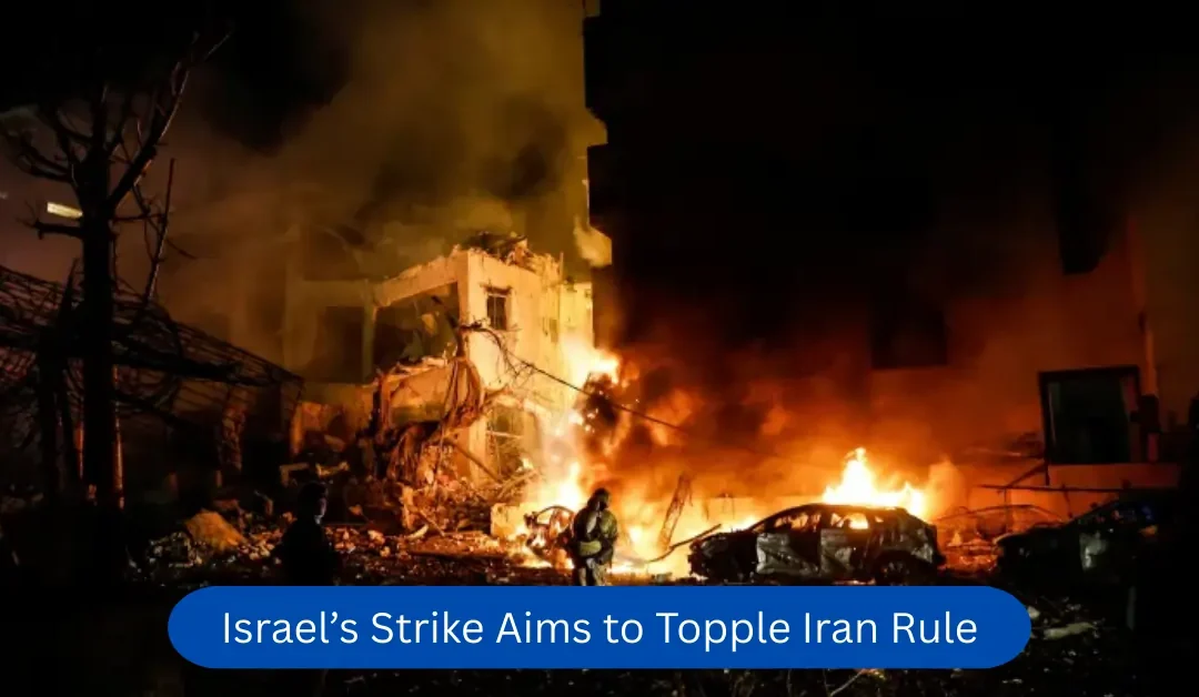 Israel’s Strike Aims to Topple Iran Rule